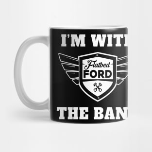 Flatbed Ford I'm with the Band Shirt Mug